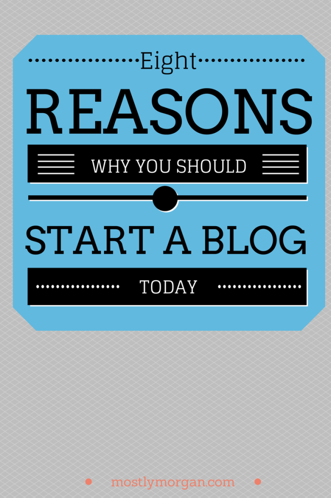 Why YOU should start a blog.